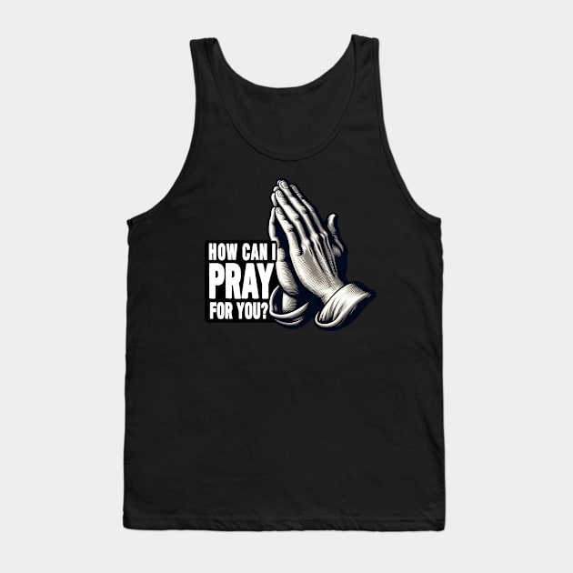 How Can I Pray For You Tank Top by Plushism